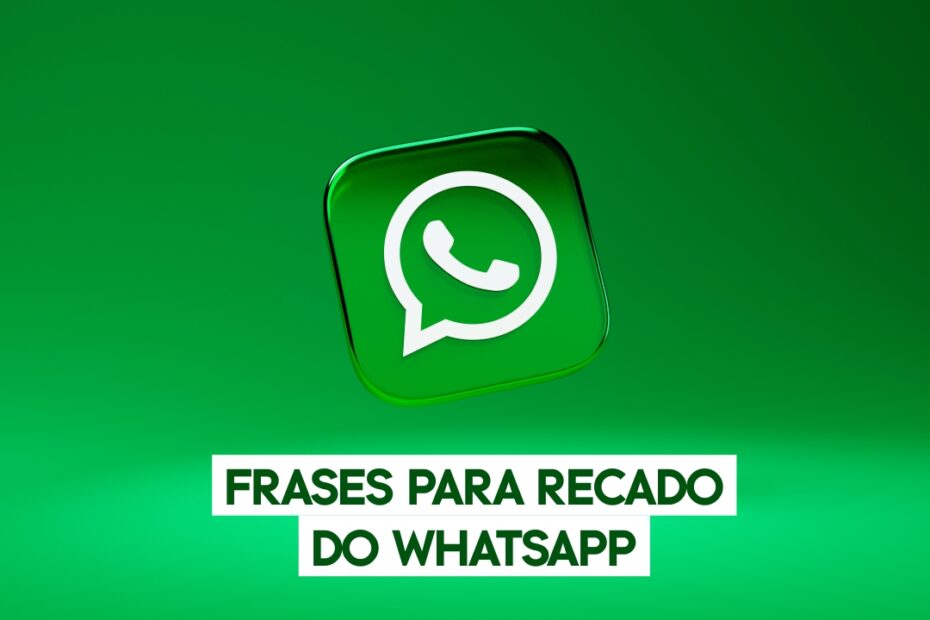 Frases para Colocar no Recado do WhatsApp - Recado para WhatsApp